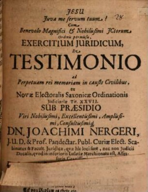 Exercitium iur. de testimonio ad perpetuam rei memoriam in causis civilibus ex nova electoralis Saxonicae ordinationis iudiciaria tit. XXVII.