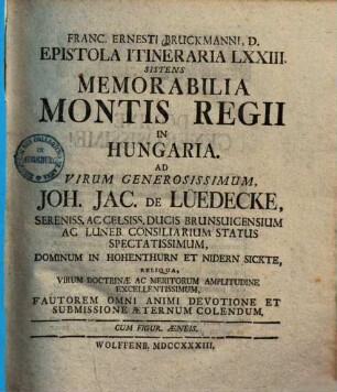 Memorabilia Montis Regii In Hungaria : Ad Virum Generosissimum, Joh. Jac. De Lüedecke, Sereniss. Accelsiss. Ducis Brunsuicensium Ac Luneb. Consiliarium Status Spectatissimum ...