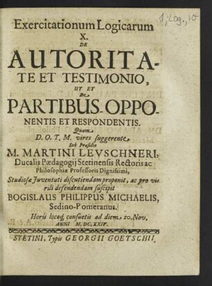 Exercitationum Logicarum ... De Autoritate Et Testimonio, Ut Et De Partibus Opponentis & Respondentis