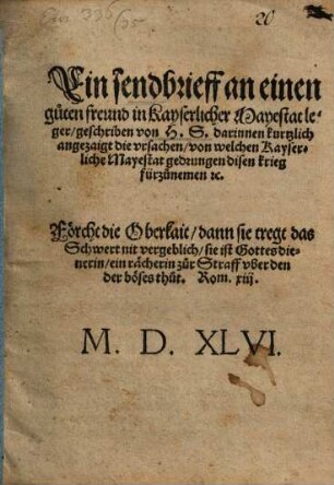 Ein sendbrieff an einen guten freund in Kayserlicher Mayestat leger, geschriben von H. S. darinnen kurtzlich angezaigt die vrsachen, von welchen Kayserliche Mayestat gedrungen disen krieg fürzunemen [et]c.