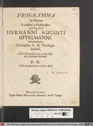 Programma In Obitum Nobilißimi ac Praestantißimi Iuvenis Hermanni Augusti Uffelmanni, Helmstadiensis Philosophiae & SS. Theologiae Studiosi, d. XV. Decembris Ann. MDCXC. pie & placide defuncti : P.P. d. XI. Ianuarii Anno MDCXCI.