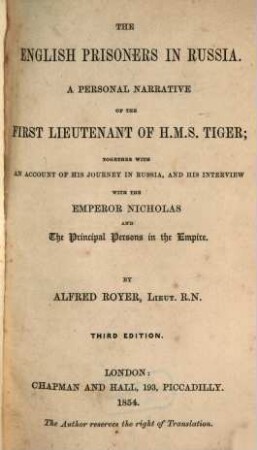 The English prisoners in Russia : a personal narrative of the First Lieutenant of H. M. S. Tiger ; together with an account of his journey in Russia, and his interview with the Emperor Nicholas and the principal persons in the Empire