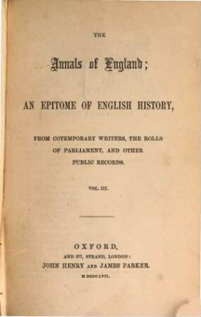 The Annals of England, an epitome of English History, from contemporary writers, the rolls of Parliament, and other public records : [Flaherty, W. E.]. 3