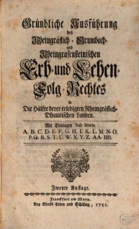 Gründliche Ausführung des Rheingräflich-Grumbach- und Rheingrafensteinischen Erb- und Lehen-Folg-Rechtes in Die Hälfte derer erledigten Rheingräflich-Dhaunischen Landen : Mit Beylagen Sub literis ...