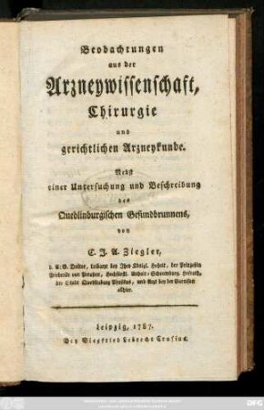 Beobachtungen aus der Arzneywissenschaft, Chirurgie und gerichtlichen Arzneykunde : Nebst einer Untersuchung und Beschreibung des Quedlinburgischen Gesundbrunnens