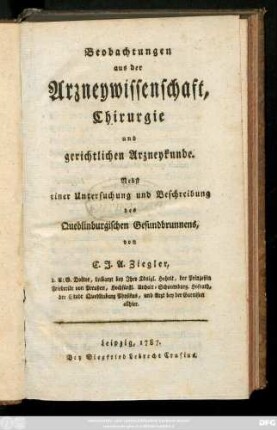 Beobachtungen aus der Arzneywissenschaft, Chirurgie und gerichtlichen Arzneykunde : Nebst einer Untersuchung und Beschreibung des Quedlinburgischen Gesundbrunnens