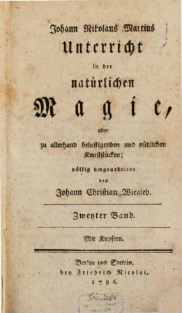 Johann Nikolaus Martius Unterricht in der natürlichen Magie, oder zu allerhand belustigenden und nützlichen Kunststücken. 2 : Mit Kupfern