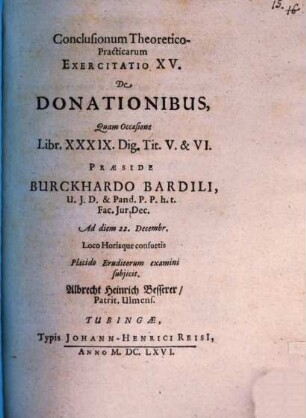Conclusiones theoretico-practicae ad Pandectas : Exerc. XV., de donationibus