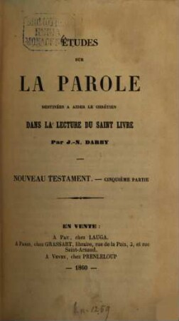 Études sur la parole, destinées à aider le chrétien dans la lecture du Saint Livre : Nouveau Testament. 5