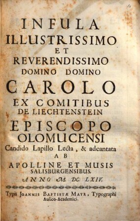 Infula Illustrissimo Et Reverendissimo Domino Domino Carolo ex Comitibus De Liechtenstein Episcopo Olomucensi Candido Lapillo lecta, & adcantata Ab Apolline Et Musis Salisburgensibus