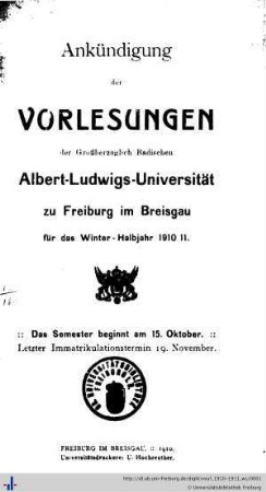 Wintersemester 1910/11: Ankündigung der Vorlesungen der Großherzoglich Badischen Albert-Ludwigs-Universität zu Freiburg im Breisgau [WS 1910/11 - SS 1920]