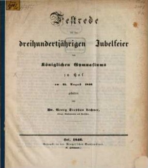 Festrede bei der dreihundertjährigen Jubelfeier des Königlichen Gymnasiums zu Hof am 25. August 1846