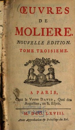 Oeuvres de Molière, 3. La critique de l'école des femmes. L'inpromptu de Versailles. Le Mariage forcé. Dom Juan, ou le festin de pierre. - [1768]. - 336 S. : 6 Ill.