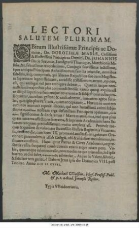 Lectori Salutem Plurimam : Obitum Illustrissimae Principis ac Dominae, Dn. Dorotheae Mariae, Celsissimi & Illustrissimi Principis ac Domini, Dn. Johannis Ducis Saxoniae ... Coniugis ... Dabam Ienae ipsa die Dominica VIII. post Trinitat. Anno M D CXVII. M. Michaêl Wolfius, Phys. Profess. Publ. & p. t. Acad. Ienensis Rector
