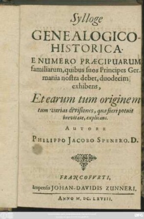 Sylloge Genealogico-Historica : E Numero Praecipuarum familiarum, quibus suos Principes Germania nostra debet, duodecim exhibens, Et Earum tum originem tum varias divisiones, qua fieri potuit brevitate, explicans