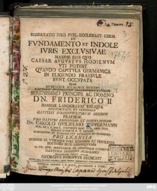Dissertatio Ivris Pvbl. Ecclesiast. Germ. De Fvndamento Et Indole Ivris Exclvsivae Maxime Eivs Qvo Caesar Avgvstvs Hodienvm Vti Potest Qvando Capitvla Germanica In Eligendo Praesvle Svnt Occvpata