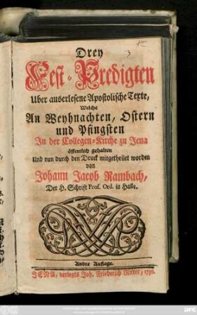 Drey Fest-Predigten Uber auserlesene Apostolische Texte : Welche An Weyhnachten, Ostern und Pfingsten In der Collegen-Kirche zu Jena öffentlich gehalten