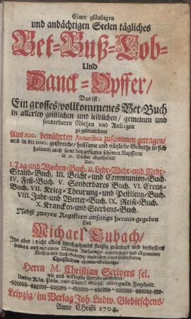 Einer gläubigen und andächtigen Seelen tägliches Bet- Buß- Lob- Und Danck-Opffer