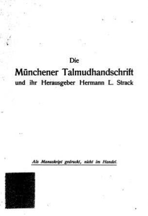 Die Münchener Talmudhandschrift und ihr Herausgeber Hermann L. Strack / [Goldschmidt]