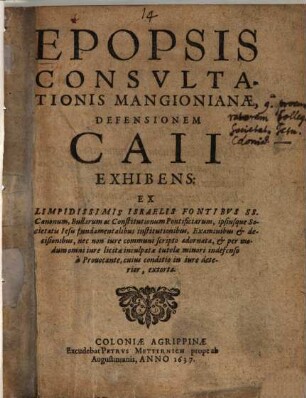 Epopsis Consvltationis Mangionianae, Defensionem Caii Exhibens : Ex Limpidissimis Israelis Fontibvs SS. Canonum, Bullarum ac Constitutionum Pontificiarum ... extortae