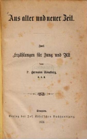 Aus alter und neuer Zeit : Zwei Erzählungen für Jung und Alt von P. Hermann Koneberg, O. S. B.
