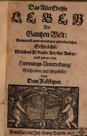 Das AllerEdelste Leben Der Gantzen Welt : Vermittelst eines anmutigen und erbaulichen Gesprächs, Welches ist, dieser Art, die Ander, und zwar eine Hornungs-Unterredung