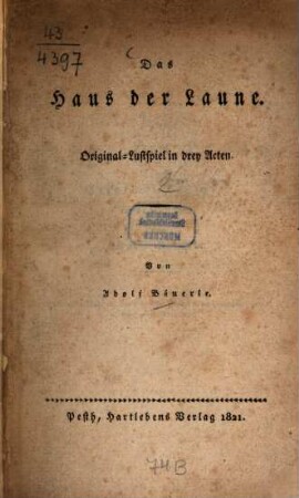 Das Haus der Laune : Original-Lustspiel in drey Acten