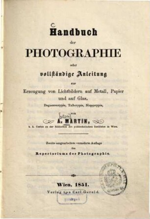Handbuch der Photographie oder Vollständige Anleitung zur Erzeugung von Lichtbildern auf Metall, Papier und auf Glas : Daguerreotypie, Talbotypie, Niepcotypie