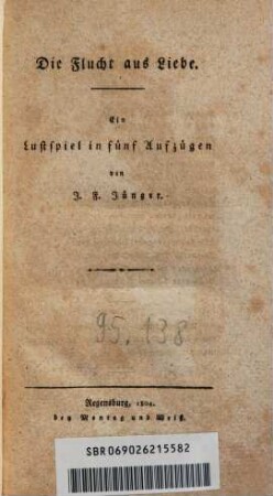 Die Flucht aus Liebe : ein Lustspiel in fünf Aufzügen