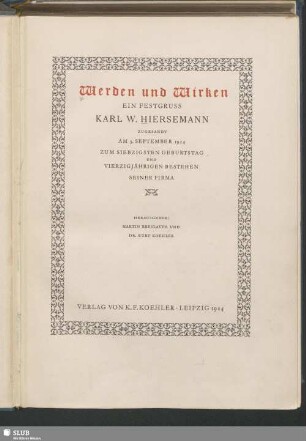 Werden und Wirken : ein Festgruß Karl W. Hiersemann zugesandt am 3. September 1924 zum 70. Geburtstag und 40jährigen Bestehen seiner Firma
