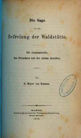 Die Sage von der Befreiung der Waldstätte : die Ausgangsstelle, das Erwachsen und der Ausbau derselben