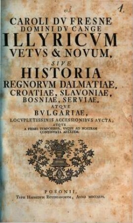 Caroli DuFresne Illyricum vetus et novum sive historia regnorum Dalmatiae, Croatiae ...