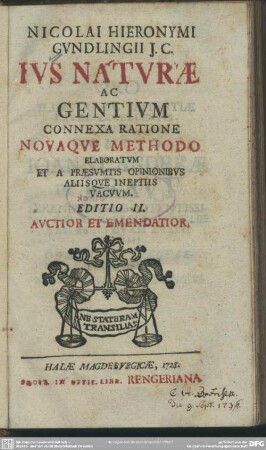 Nicolai Hieronymi Gundlingii I. C. Ius Naturae Ac Gentium Connexa Ratione Novaque Methodo Elaboratum Et A Praesumtis Opinionibus Aliisque Ineptiis Vacuum