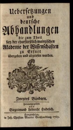 Bd. 2: Uebersetzungen und deutsche Abhandlungen welche bey der churfürstlich mainzischen Akademie der Wissenschaften nach und nach übergeben worden