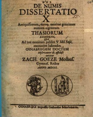 De numis dissertatio X antiquissimum, eumque maxime genuinum numum argenteum Thasiorum exhibens : qua ad tres orationes ... Osnabrugum doctum ... invitat Zach. Goeze