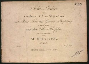 Sechs Lieder von Freyherrn A. F. von Steigentesch, mit Piano-Forté oder Guitarre-Begleitung : 21tes Werk