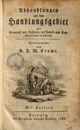Abhandlungen aus dem Handlungsgebiete zur Kenntniß & Geschichte des Fabrik- & Com[m]erz-Wesens in Europa