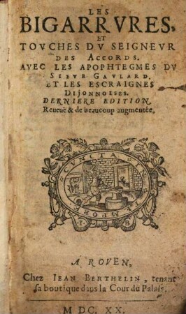 Les Bigarrvres Et Tovches Dv Seignevr Des Accords : Avec Les Apophtegmes Dv Sievr Gavlard Et Les Escraignes Dijonnoises. [1]