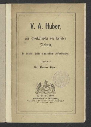 V[ictor] A[imé] Huber : ein Vorkämpfer der socialen Reform ; in seinem Leben und seinen Bestrebungen dargestellt