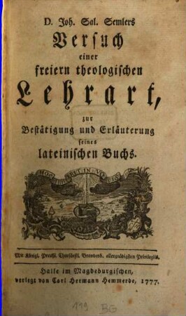D. Joh. Sal. Semlers Versuch einer freiern theologischen Lehrart, zur Bestätigung und Erläuterung seines lateinischen Buchs
