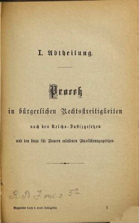Wegweiser durch die neuen Justiz-Gesetze mit besonderer Rucksichtnahme auf das Königreich Bayern : uebersichtliche und gedrängte Darstellung des gesammten Civilproceß-, Subhastations-, Konkurs- und Straf-Prozeßverfahrens nach den neuen Justizgesetzen ...