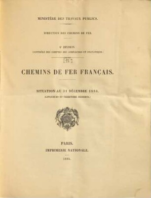 Statistique centrale des chemins de fer : chemins de fer Français ; situation au .... [15.] 1884 (1885), 31. Dez.