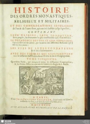 5: Quatrième Partie, qui comprend toutes les différentes Congrégations, & les Ordres Militaires qui ont été soûmis à la Règle de S. Benoît