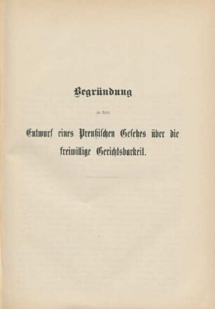 Begründung zu dem Entwurf eines preussischen Gesetzes über die freiwillige Gerichtsbarkeit.