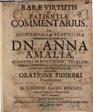 Rarae virtutis et patientiae commentarius in illustr. Comitissa ac Domina D. Anna Amalia, Comitissa in Bentheimb ... oratione funebri propositus
