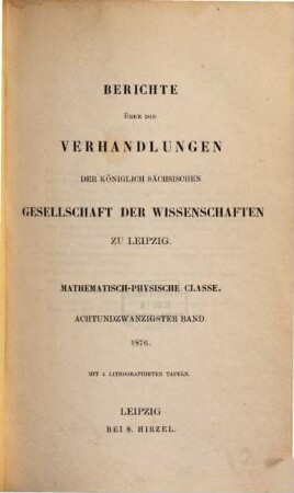 Berichte über die Verhandlungen der Königlich-Sächsischen Gesellschaft der Wissenschaften zu Leipzig, Mathematisch-Physische Klasse. 28, 28. 1876