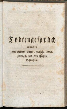Todtengespräch zwischen dem Prinzen Eugen, Mylord Marlborough, und dem Fürsten Lichtenstein