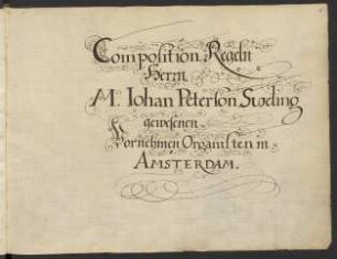 [Compositionsregeln] Composition Regeln | Herrn | M. Iohan Peterson Sweling | gewesenen | Vornehmen Organisten in | AMSTERDAM
