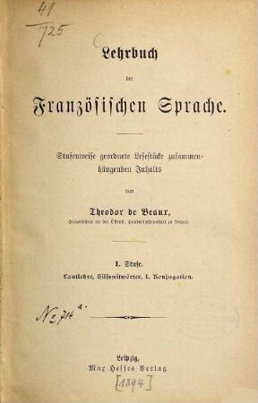 Lehrbuch der Französischen Sprache : Stufenweise geordnete Rosestücke zusammenhängenden Inhalts von Theodor de Beaux, 1. Lautlehre, Hilfszeitwörter, I. Konjugation
