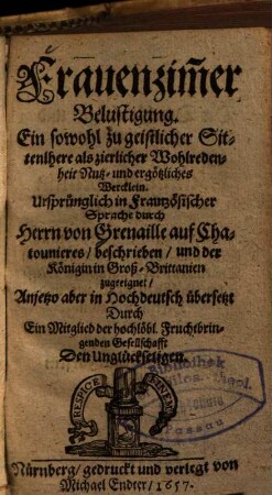 Frauenzimmer Belustigung : e. so wol zu geistl. Sittenlehre als zierl. Wolredenheit nutz- u. ergötzl. Wercklein